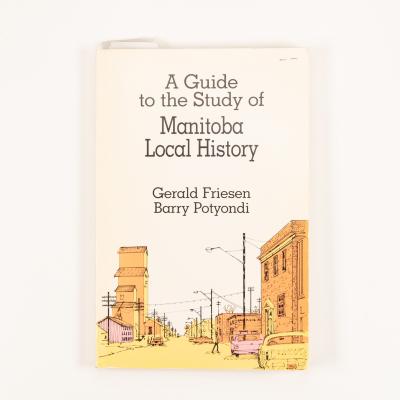 "A Guide to the Study of Manitoba Local History" - Gerald Friesen / Barry Potyondi